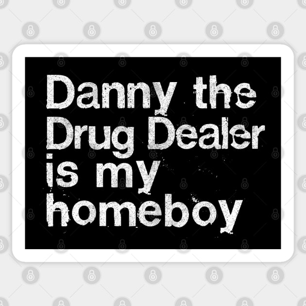 Danny The Drug Dealer Is My Homeboy Sticker by DankFutura